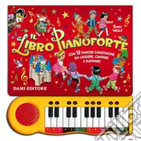 Il libro pianoforte. Con 12 famose canzoncine da leggere, cantare e suonare! Ediz. illustrata libro