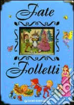 Fate e folletti. Ediz. illustrata libro