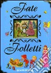 Fate e folletti. Ediz. illustrata libro