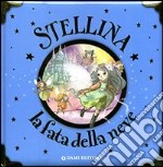 Stellina, la fatina della neve. Ediz. illustrata libro