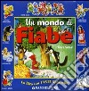 Un mondo di fiabe. Ediz. illustrata libro