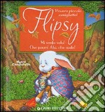 Flipsy. Mi sento solo! Che paura! Ahi, che male! Ediz. illustrata libro