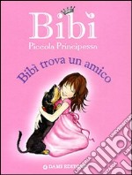 Bibì trova un amico. Bibì piccola principessa. Ediz. illustrata libro