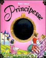 Principesse. Ediz. illustrata libro