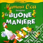 Mamma Oca insegna le buone maniere. Ediz. illustrata