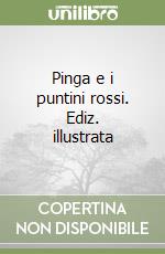 Pinga e i puntini rossi. Ediz. illustrata libro