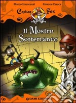 Il mostro sotterraneo. Capitan Fox. Con stickers. Ediz. illustrata libro