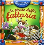 Le storie della fattoria. Ediz. illustrata libro