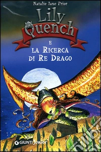 Lily Quench e la ricerca del re drago. Ediz. illustrata libro