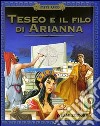 Teseo e il filo di Arianna. Ediz. illustrata libro