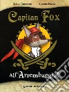 All'arrembaggio. Capitan Fox. Ediz. illustrata libro