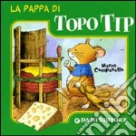 La pappa di Topo Tip. Ediz. illustrata libro