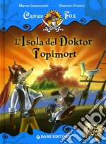 L'isola del Doktor Topimort. Capitan Fox. Con adesivi. Ediz. illustrata libro