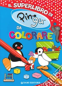 Il superlibro di Pingu da colorare. Ediz. illustrata libro