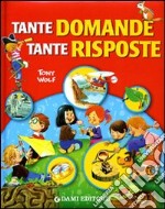 Tante domande tante risposte. Ediz. illustrata libro