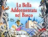 La bella addormentata nel bosco. Ediz. illustrata libro