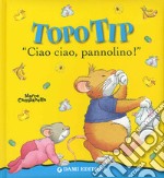 Ciao ciao, pannolino! Topo Tip. Ediz. illustrata libro