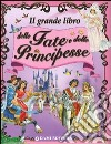 Il grande libro delle fate e principesse. Ediz. illustrata libro