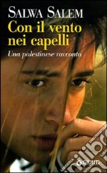 Con il vento nei capelli. Una palestinese racconta