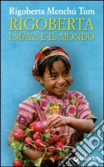 Rigoberta, i maya e il mondo libro