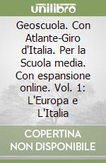 Geoscuola. Con Atlante-Giro d'Italia. Per la Scuola media. Con espansione online. Vol. 1: L'Europa e L'Italia libro