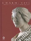 I marmi vivi. Bernini e la nascita del ritratto barocco. Ediz. illustrata libro