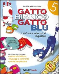 Gatto bianco gatto blu. Sussidiario dei linguaggi. Per la 5ª classe elementare. Con e-book libro