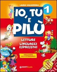 Io, tu e Pilù. Per la 1ª classe elementare. Con e-book libro