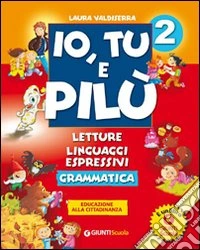 Io, tu e Pilù. Per la 2ª classe elementare. Con e-book libro