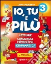 Io, tu e Pilù. Per la 3ª classe elementare. Con e-book libro