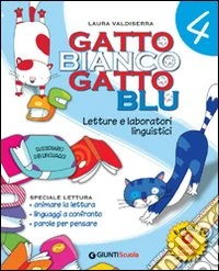 Gatto bianco gatto blu. Sussidiario dei linguaggi. Per la la 4ª classe elementare. Con e-book libro
