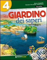 Nel giardino dei saperi. Sussidiario delle discipline. Per la 4ª classe elementare. Con e-book libro