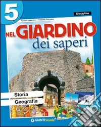 Nel giardino dei saperi. Sussidiario delle discipline. Ambito antropologico. Per la 5ª classe elementare. Con e-book libro