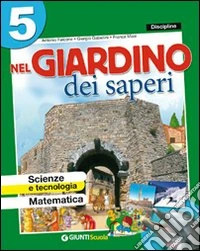 Nel giardino dei saperi. Sussidiario delle discipline. Ambito matematico. Per la 5ª classe elementare. Con e-book libro