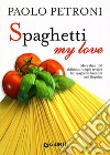 Spaghetti my love. Ediz. illustrata libro