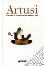 Artusi. La scienza in cucina e l'arte di mangiar bene libro