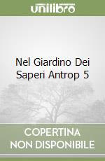 Nel Giardino Dei Saperi Antrop 5 libro