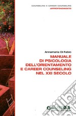 Manuale di psicologia dell'orientamento e career counseling nel XXI secolo