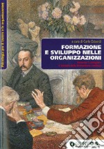 Formazione e sviluppo nelle organizzazioni. Innovare e integrare il sistema della formazione continua libro