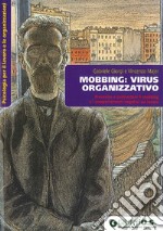 Mobbing: virus organizzativo. Prevenire e contrastare il mobbing e i comportamenti negativi sul lavoro libro