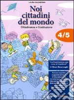 Noi cittadini del mondo. Cittadinanza e Costituzione. Per la 4ª e 5ª classe elementare libro