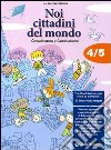 Noi cittadini del mondo. Cittadinanza e Costituzione. Per la 4ª e 5ª classe elementare libro