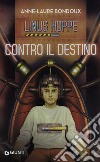 Contro il destino. Linus Hoppe libro di Bondoux Anne-Laure