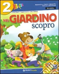 Nel giardino scopro. Matematica, storia, geografia, scienze e tecnologia. Per la 2ª classe elementare libro