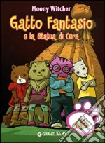 Gatto Fantasio e la statua di cera. Ediz. illustrata libro