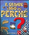 Il grande libro dei perché. Ediz. illustrata libro