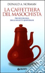 La Caffettiera del masochista. Psicopatologia degli oggetti quotidiani libro