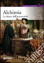 Alchimia. La chiave dell'immortalità libro