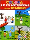 Colora le filastrocche delle stagioni. Ediz. illustrata libro