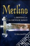 Merlino. Il destino di un giovane mago libro